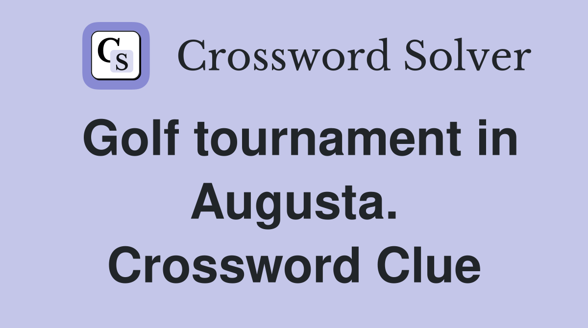 Golf tournament in Augusta. Crossword Clue