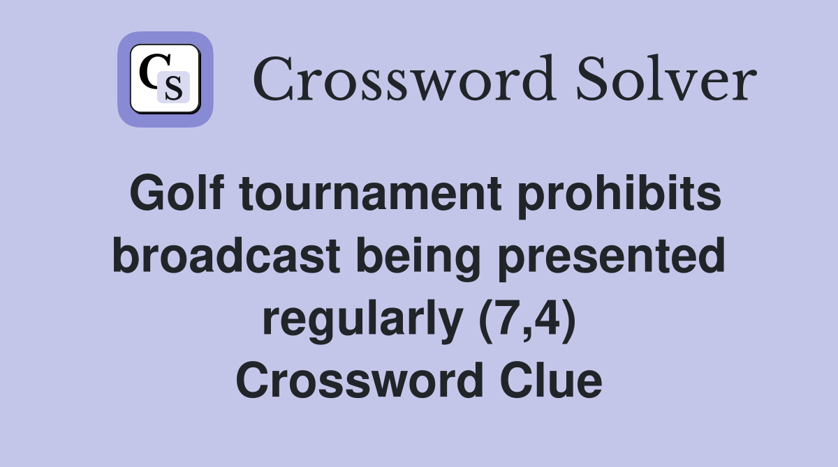 Golf tournament prohibits broadcast being presented regularly (7,4) Crossword Clue