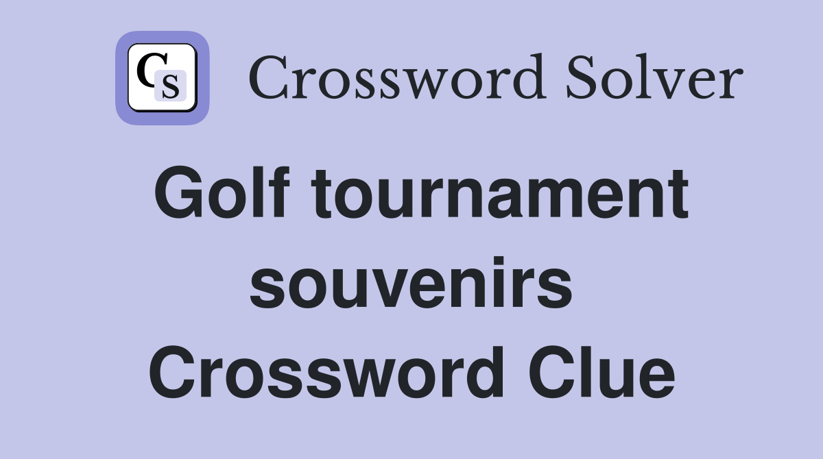 Golf tournament souvenirs Crossword Clue
