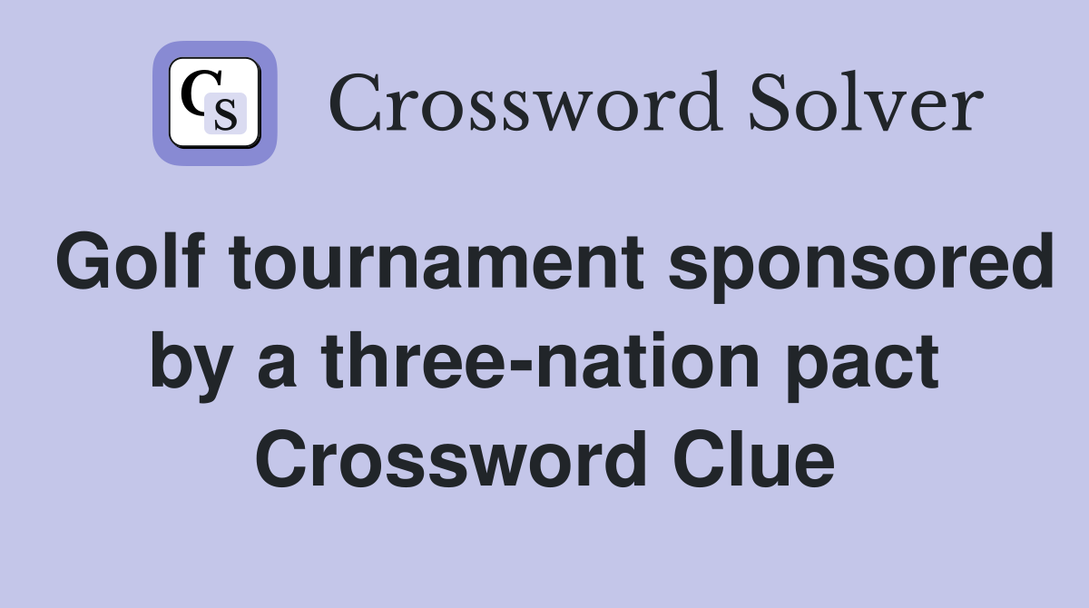 Golf tournament sponsored by a three-nation pact Crossword Clue