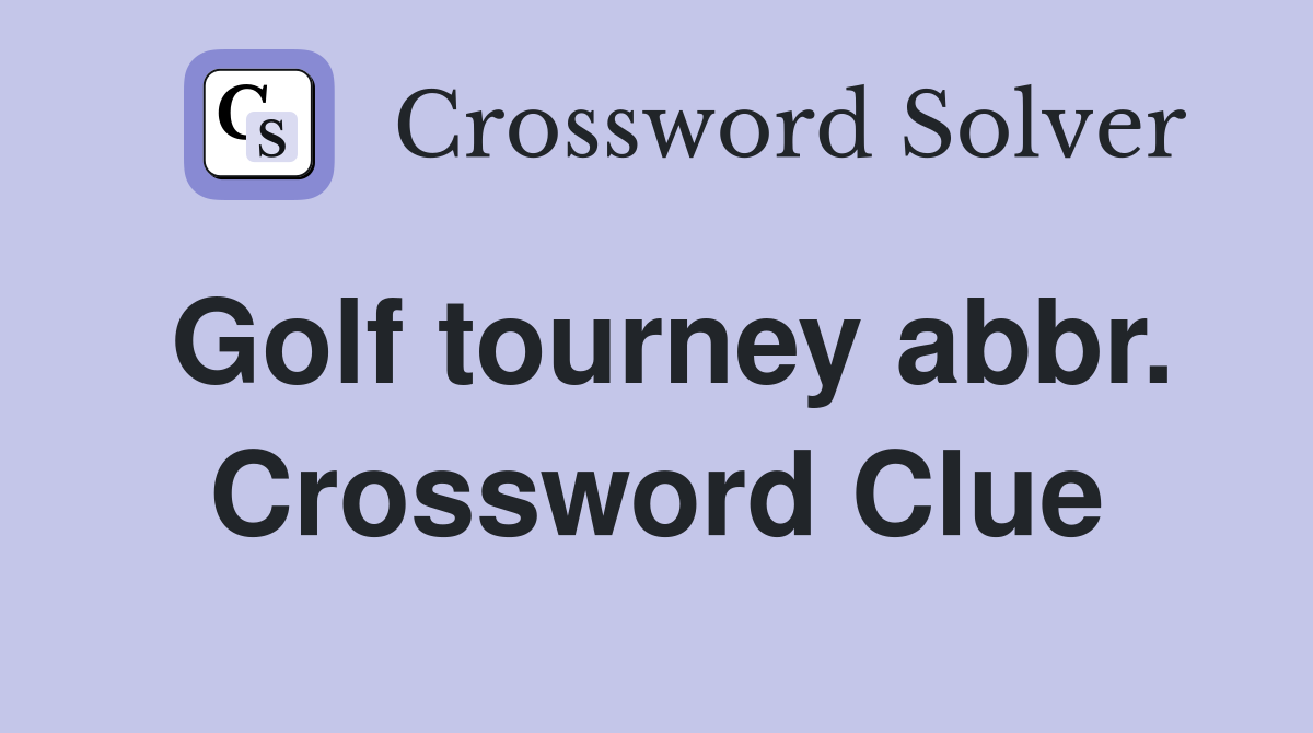 Golf tourney abbr. Crossword Clue