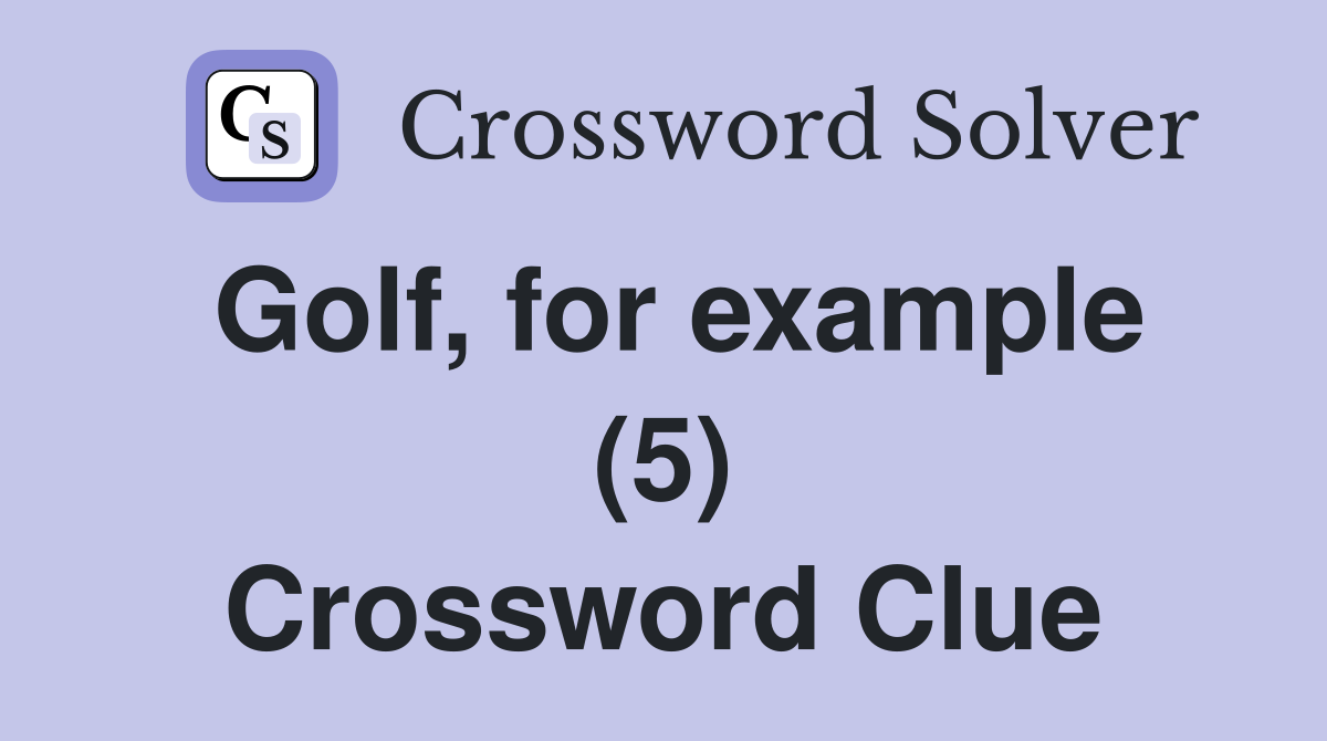 Golf, for example (5) Crossword Clue