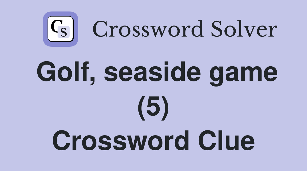 Golf, seaside game (5) Crossword Clue