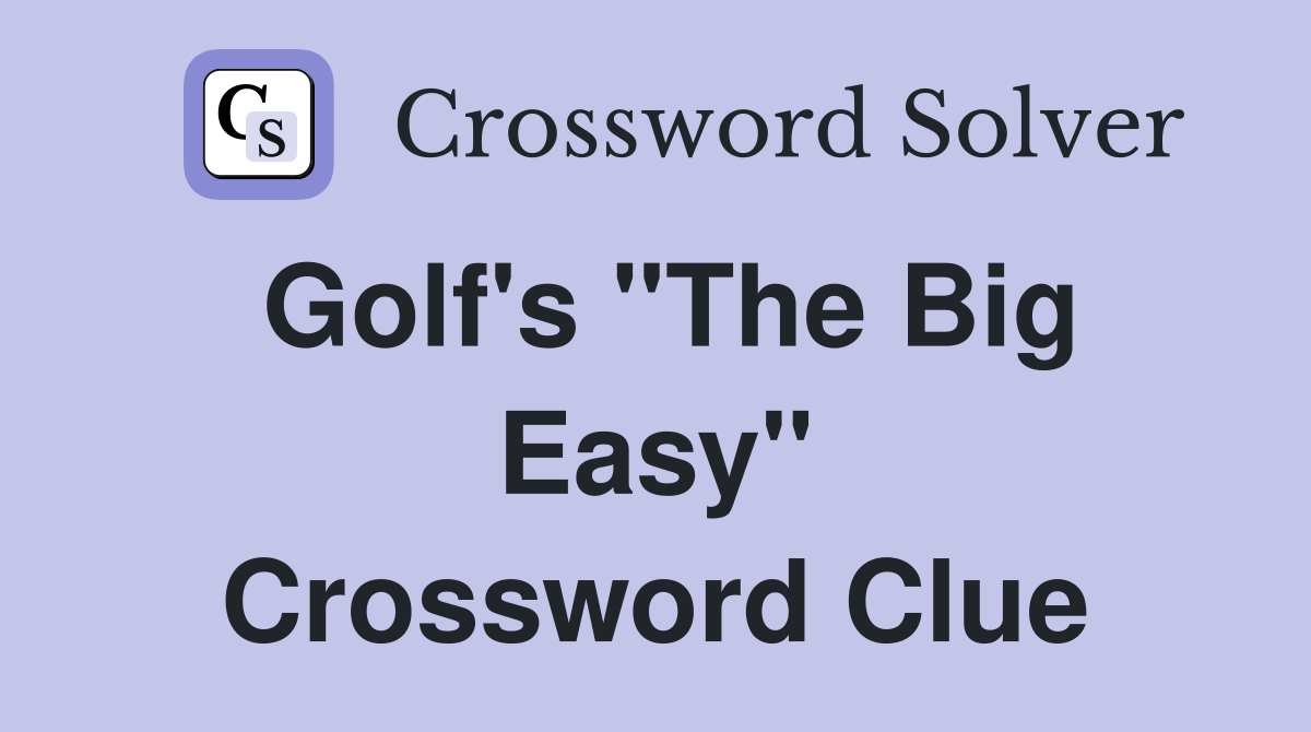 Golf's "The Big Easy" Crossword Clue