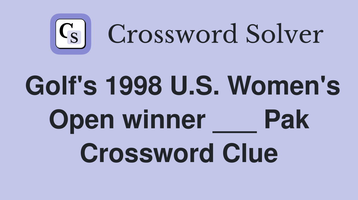 Golf's 1998 U.S. Women's Open winner ___ Pak Crossword Clue