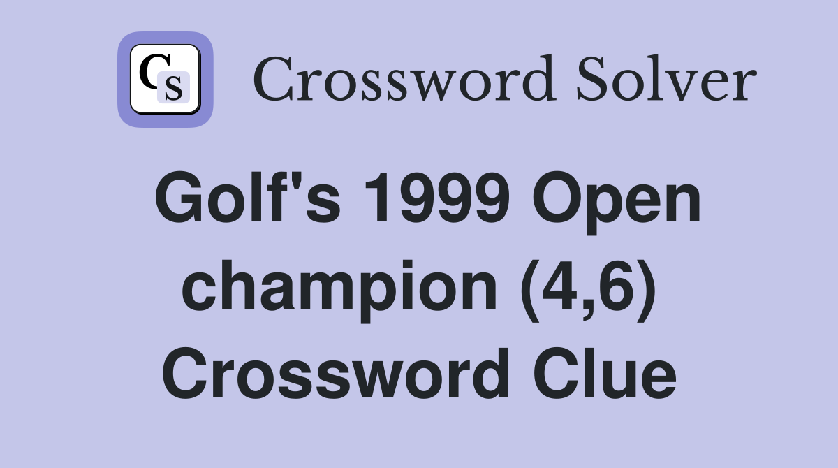 Golf's 1999 Open champion (4,6) Crossword Clue
