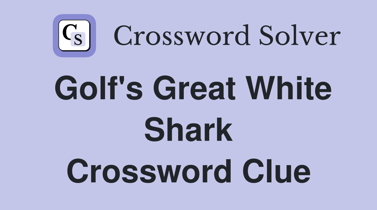 Golf's Great White Shark Crossword Clue