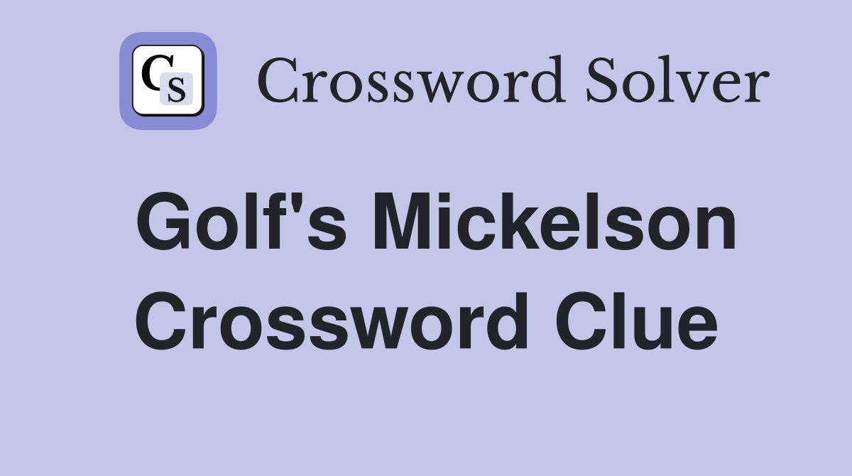 Golf's Mickelson Crossword Clue