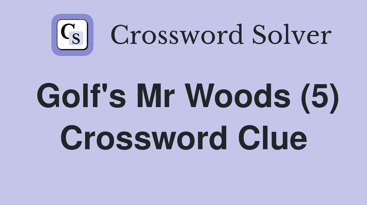 Golf's Mr Woods (5) Crossword Clue