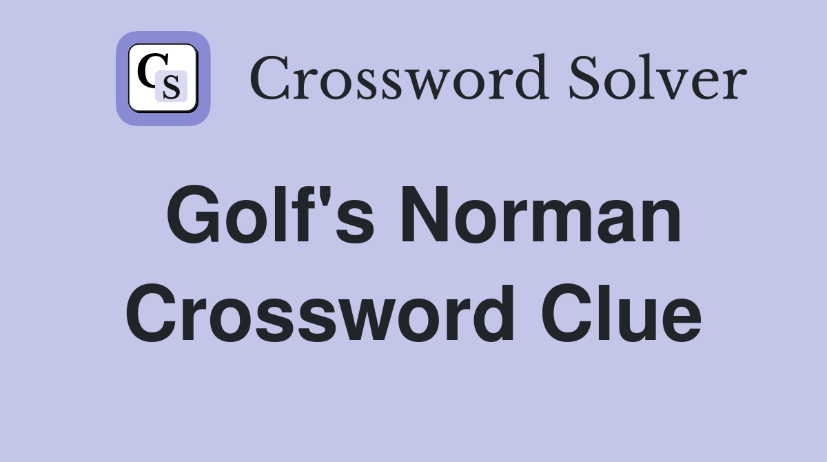Golf's Norman Crossword Clue