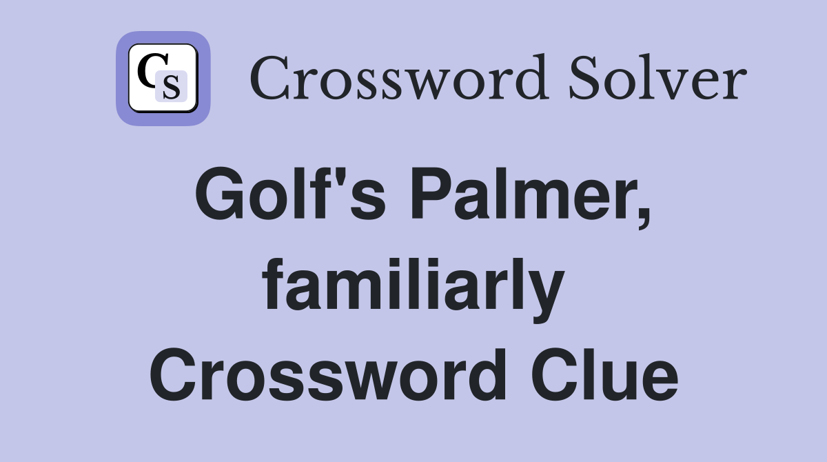 Golf's Palmer, familiarly Crossword Clue