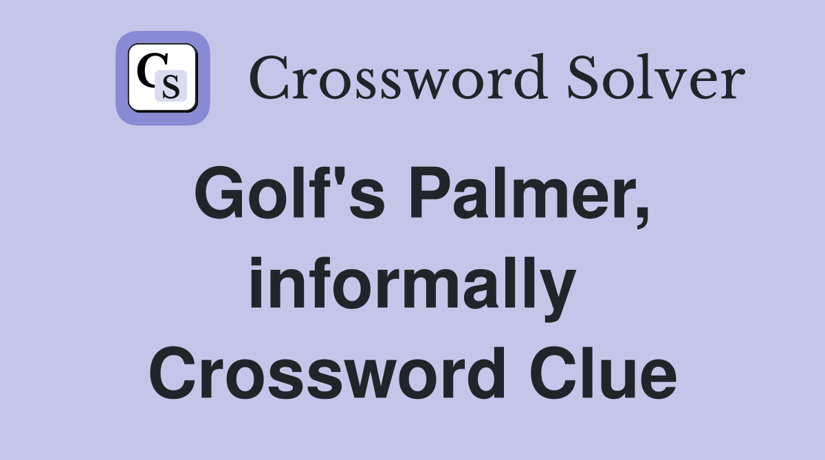 Golf's Palmer, informally Crossword Clue