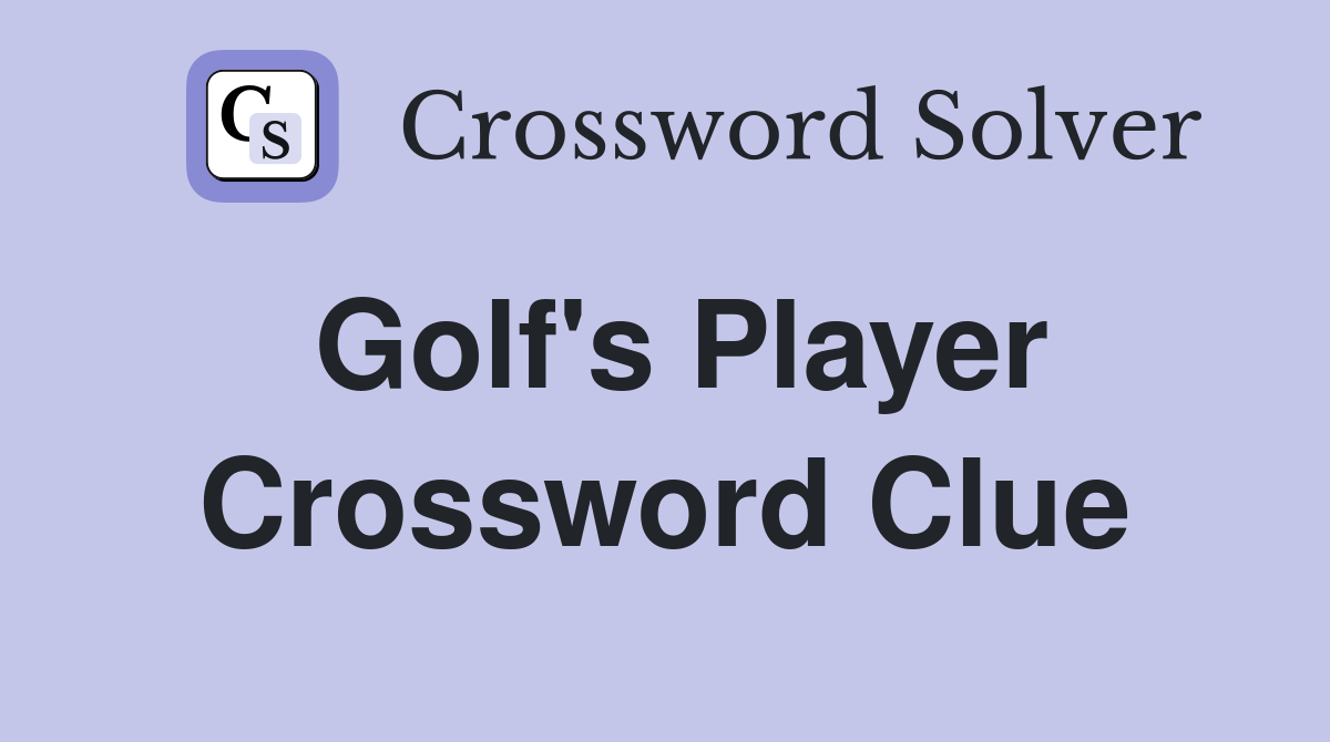 Golf's Player Crossword Clue