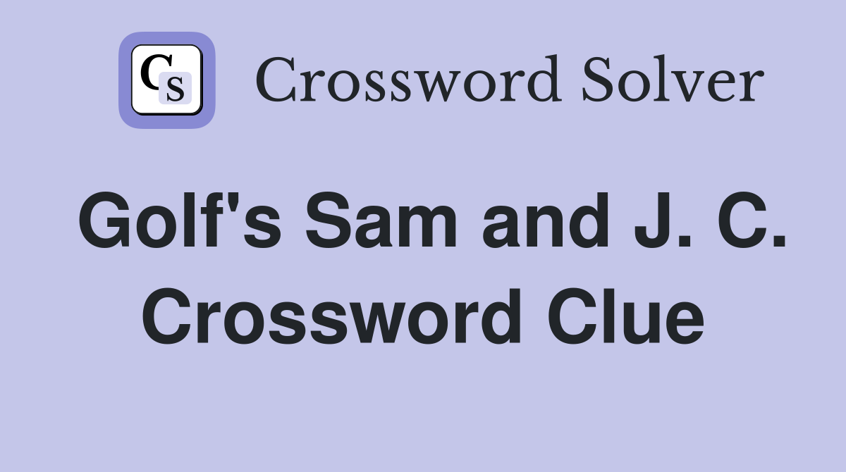 Golf's Sam and J. C. Crossword Clue