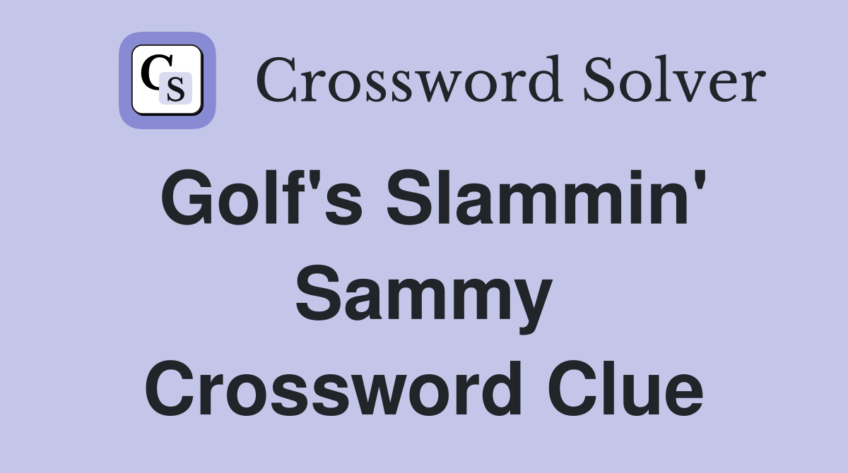 Golf's Slammin' Sammy Crossword Clue