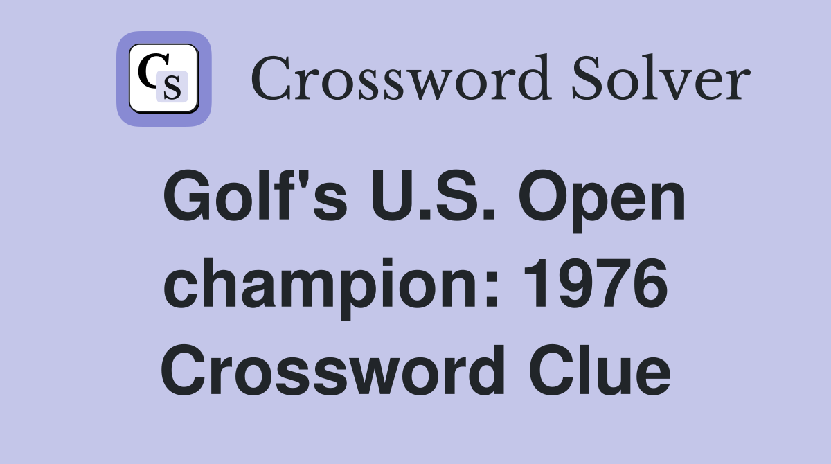 Golf's U.S. Open champion: 1976 Crossword Clue