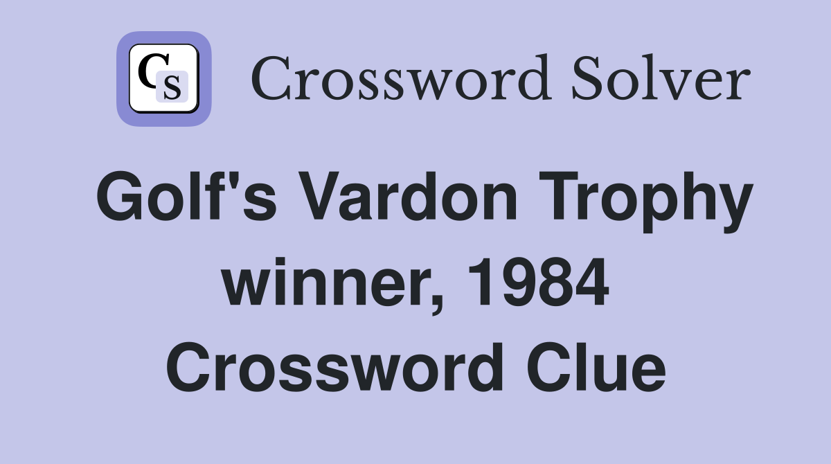 Golf's Vardon Trophy winner, 1984 Crossword Clue