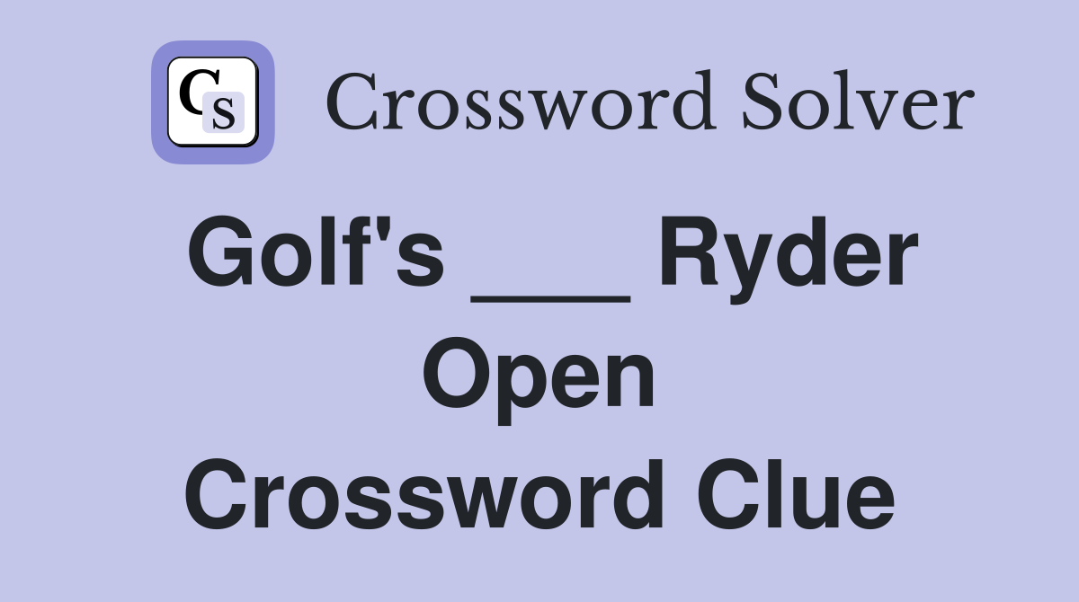 Golf's ___ Ryder Open Crossword Clue