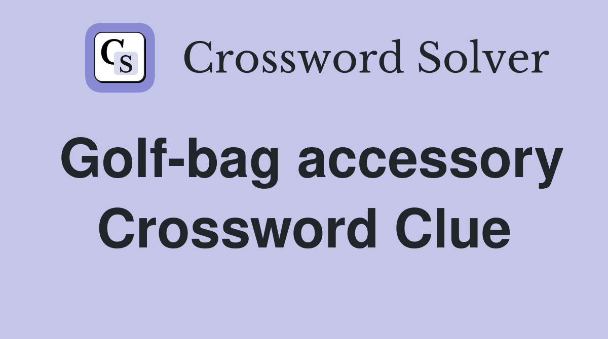 Golf-bag accessory Crossword Clue