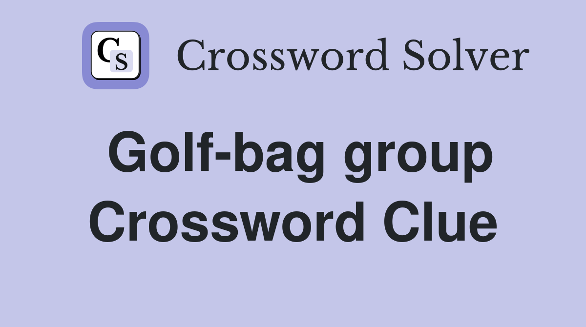 Golf-bag group Crossword Clue