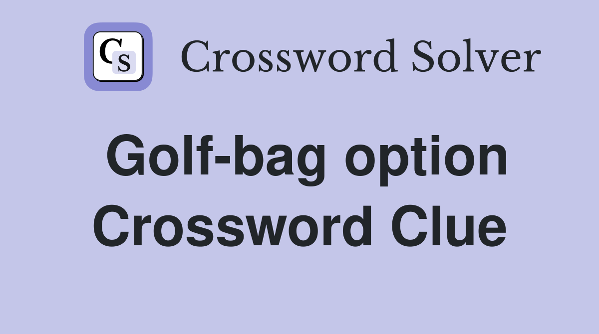 Golf-bag option Crossword Clue