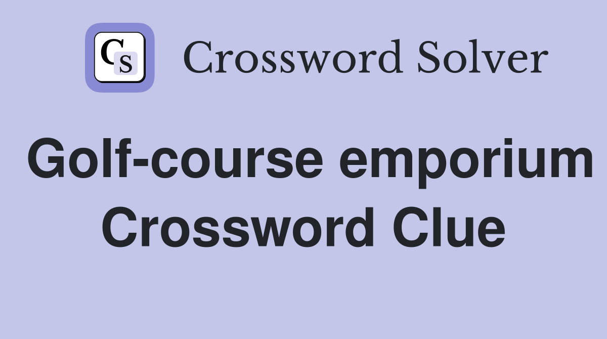 Golf-course emporium Crossword Clue