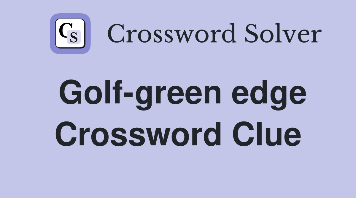 Golf-green edge Crossword Clue