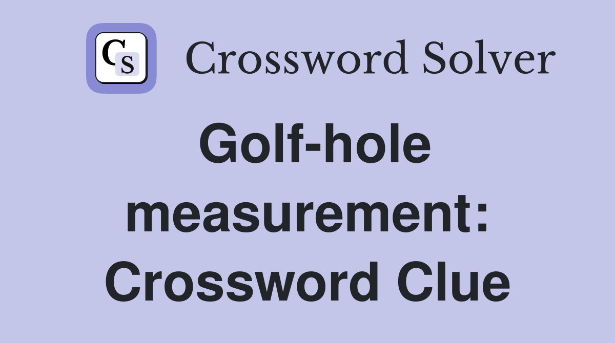 Golf-hole measurement: Crossword Clue