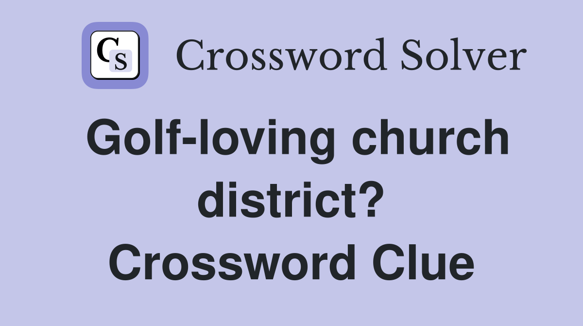 Golf-loving church district? Crossword Clue