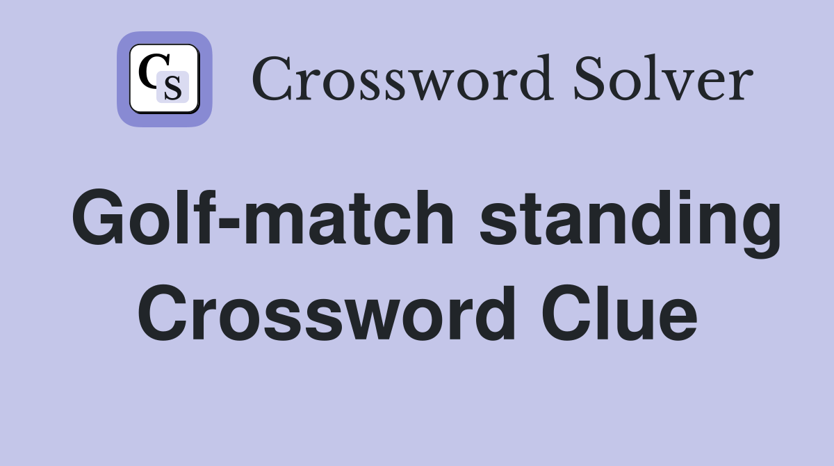 Golf-match standing Crossword Clue