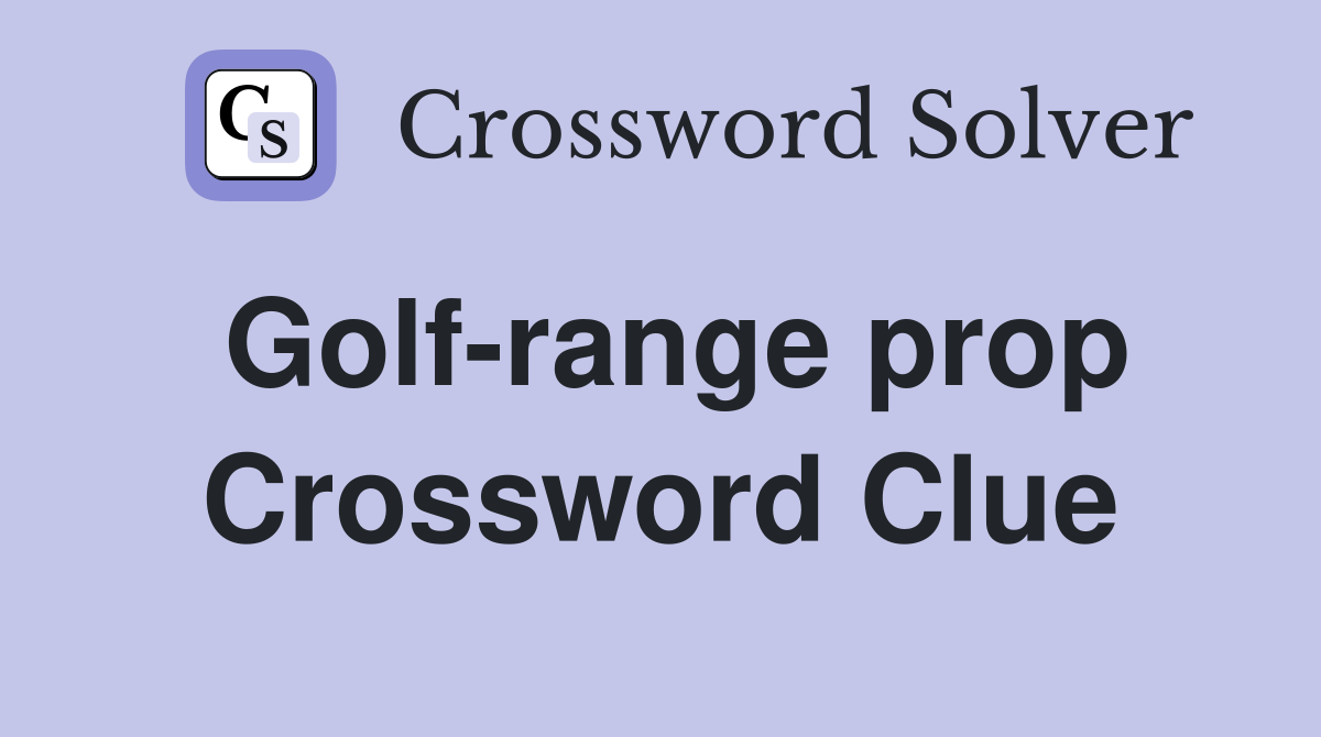 Golf-range prop Crossword Clue
