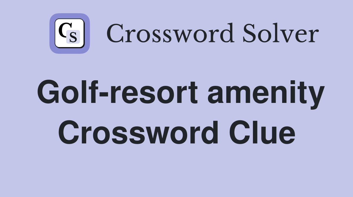 Golf-resort amenity Crossword Clue