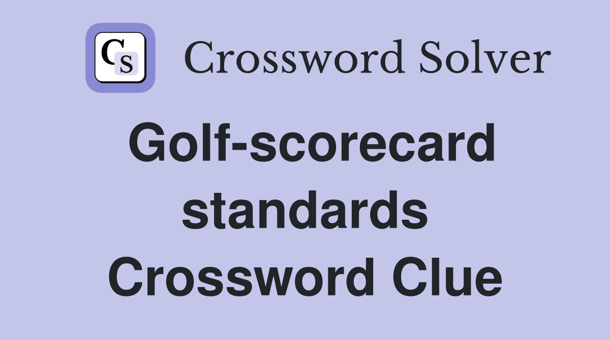 Golf-scorecard standards Crossword Clue