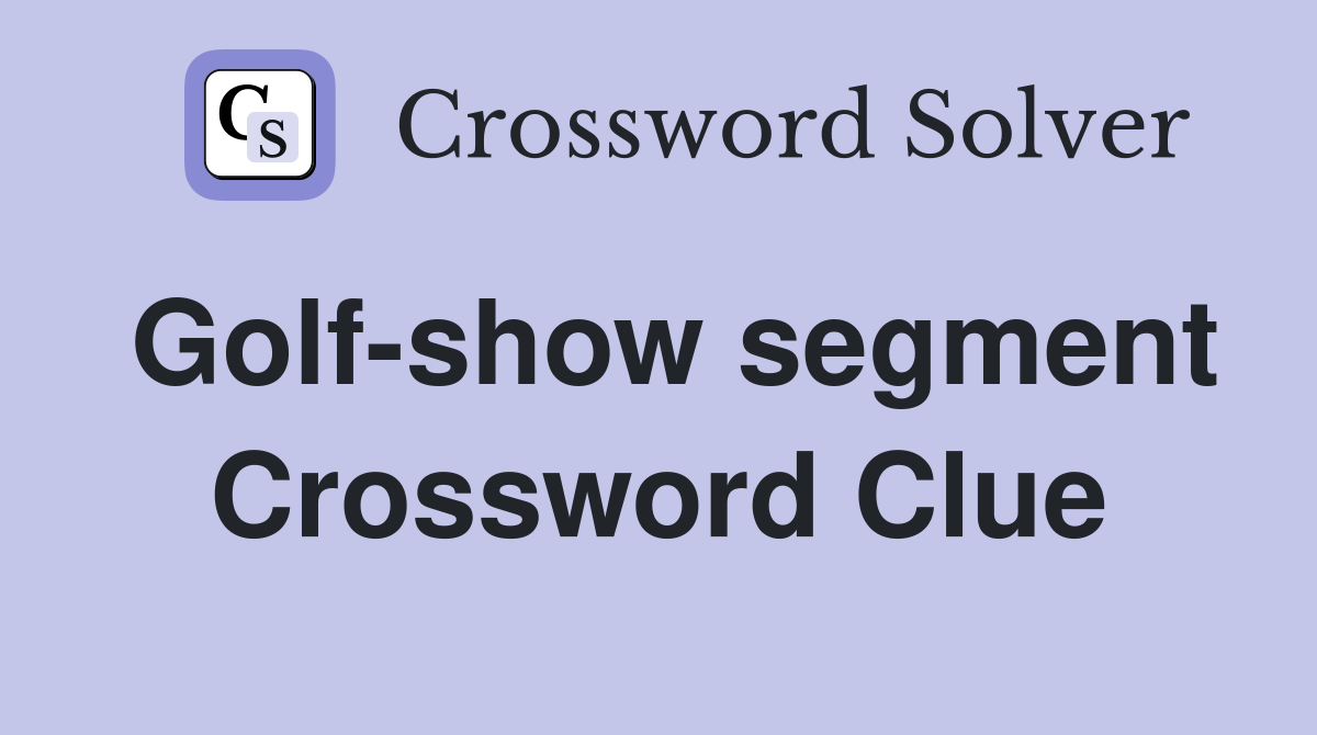 Golf-show segment Crossword Clue