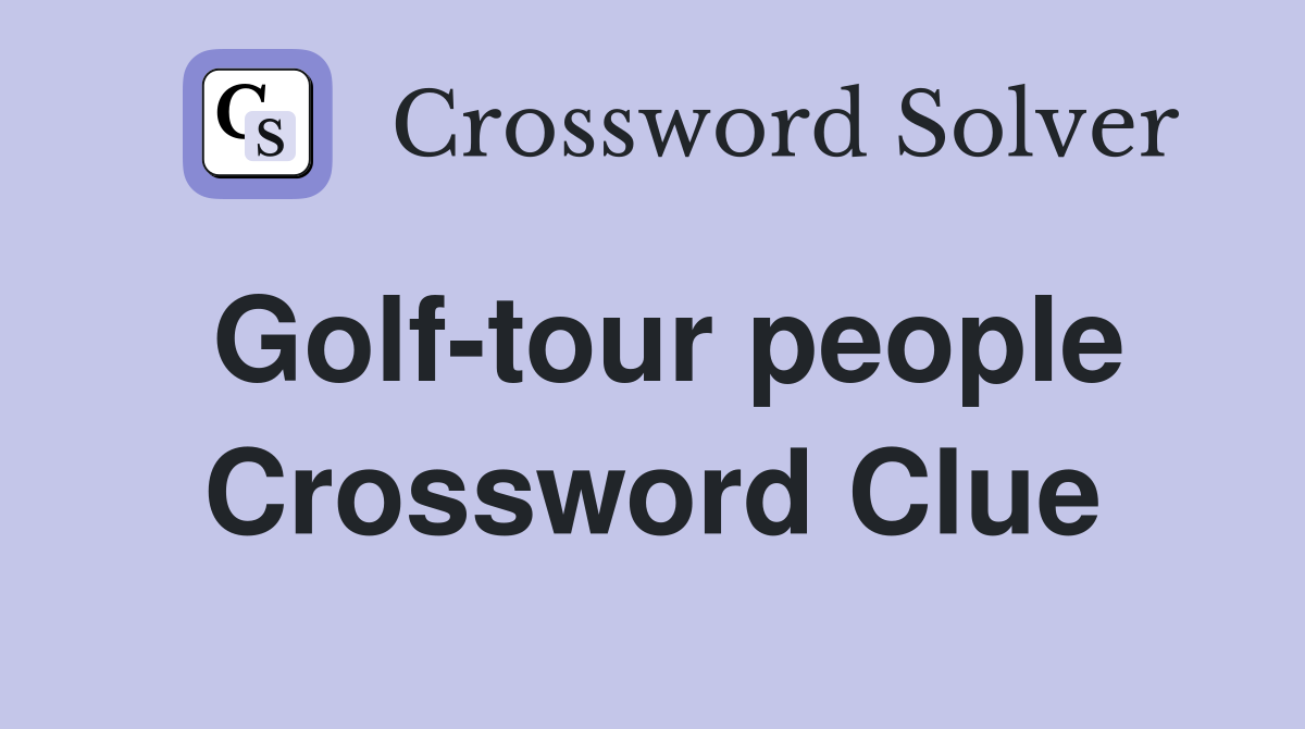 Golf-tour people Crossword Clue