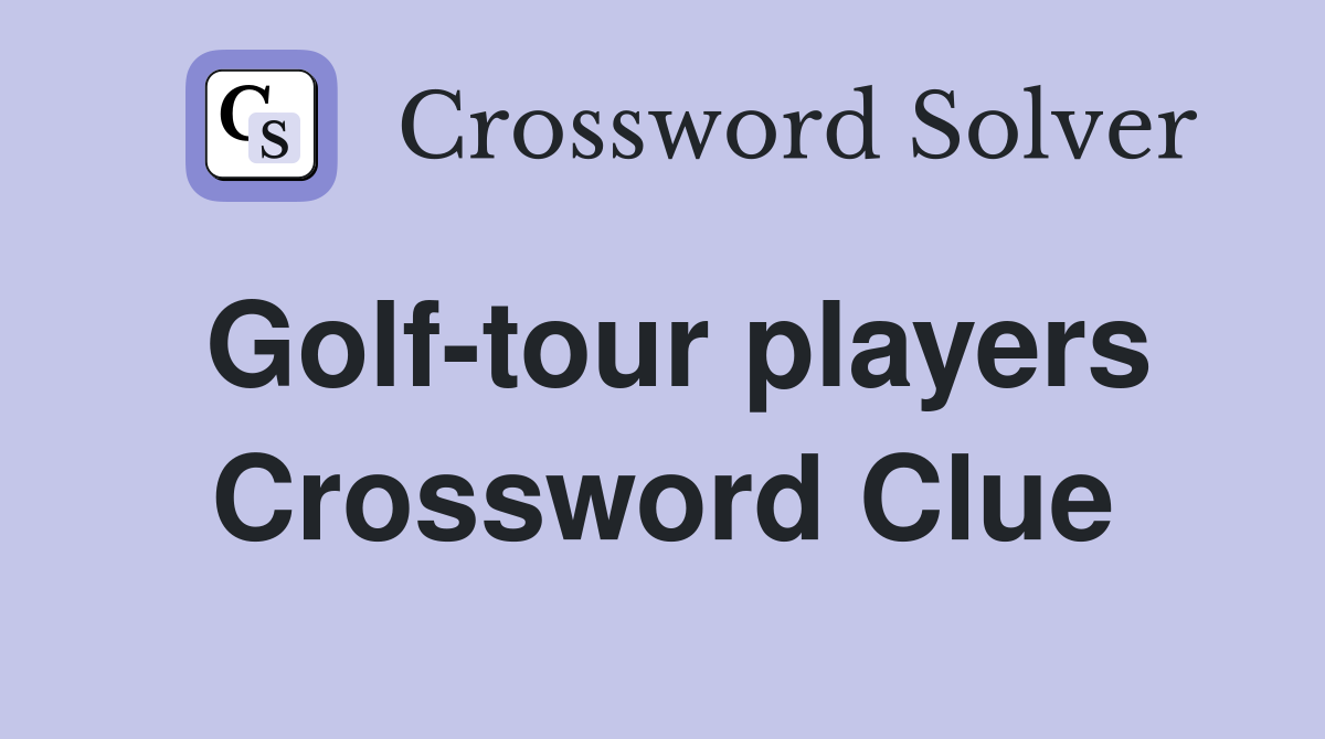 Golf-tour players Crossword Clue