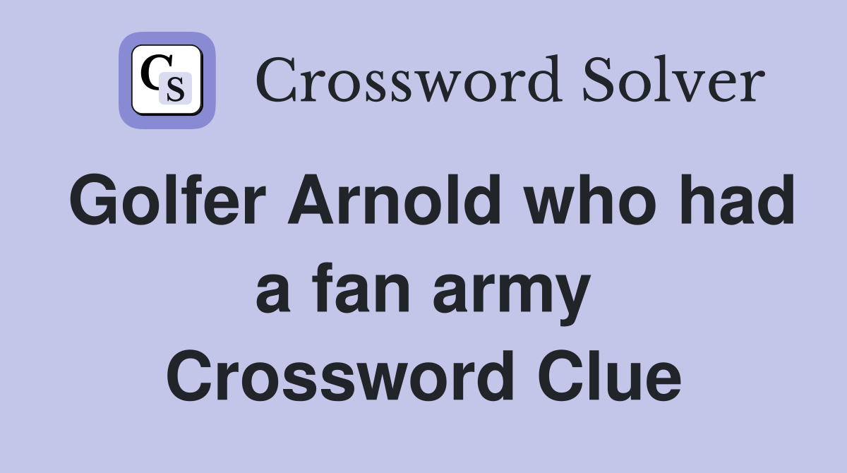 Golfer Arnold who had a fan army Crossword Clue
