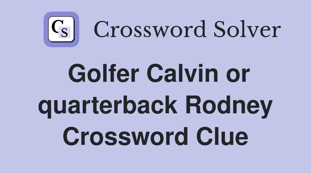 Golfer Calvin or quarterback Rodney Crossword Clue