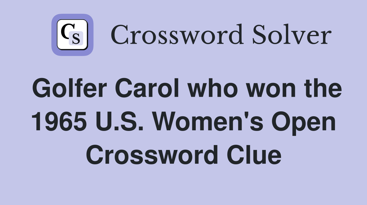 Golfer Carol who won the 1965 U.S. Women's Open Crossword Clue