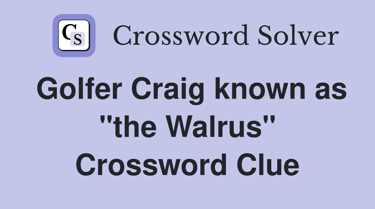 Golfer Craig known as "the Walrus" Crossword Clue