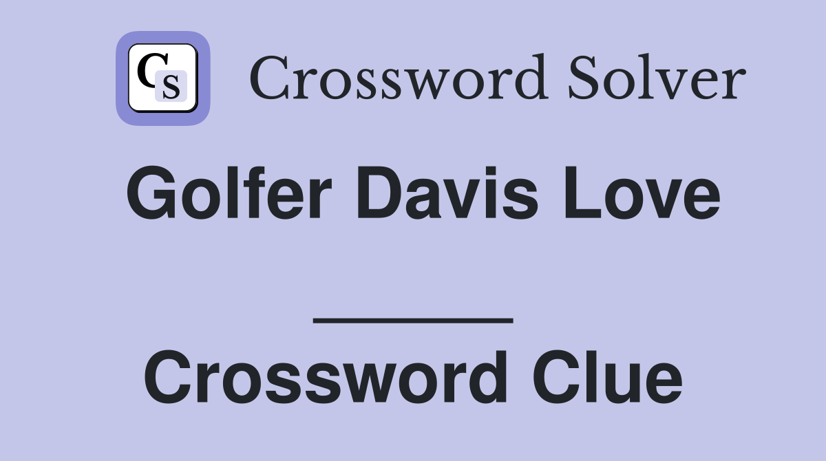 Golfer Davis Love _____ Crossword Clue