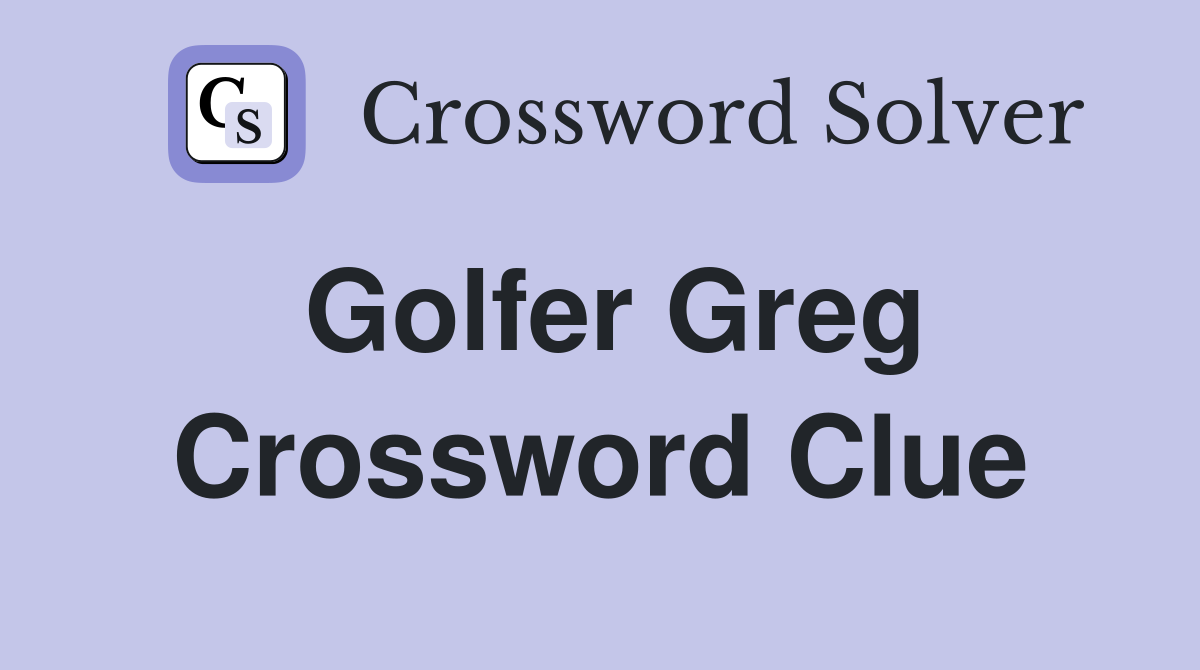 Golfer Greg Crossword Clue