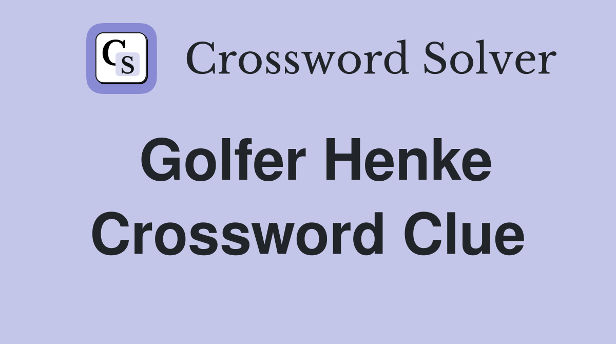 Golfer Henke Crossword Clue