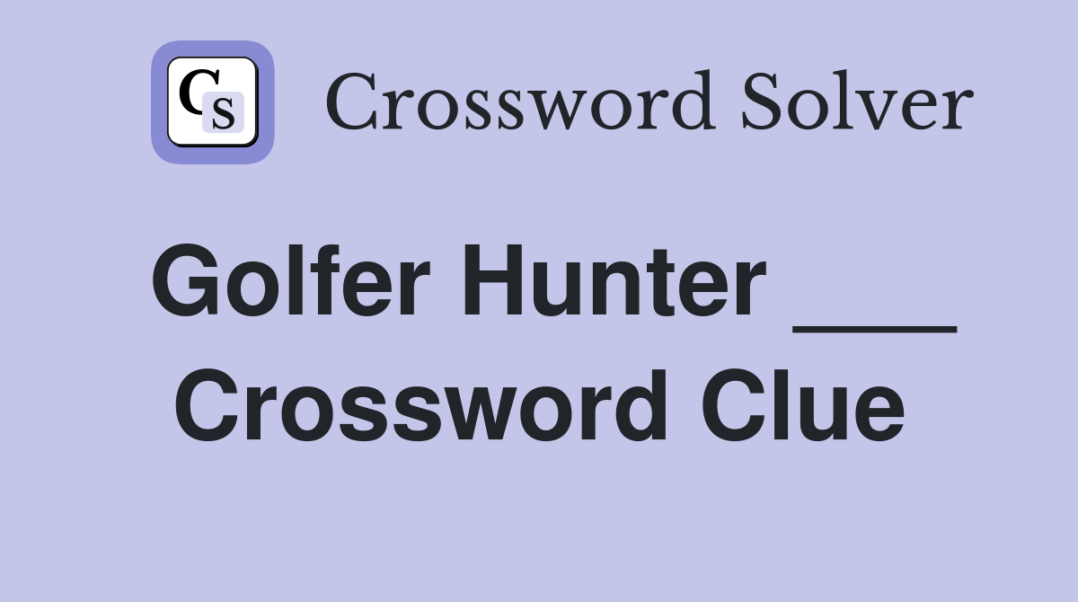 Golfer Hunter ___ Crossword Clue