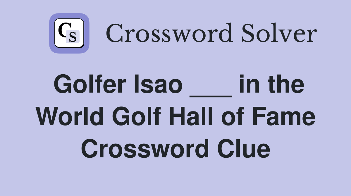 Golfer Isao ___ in the World Golf Hall of Fame Crossword Clue