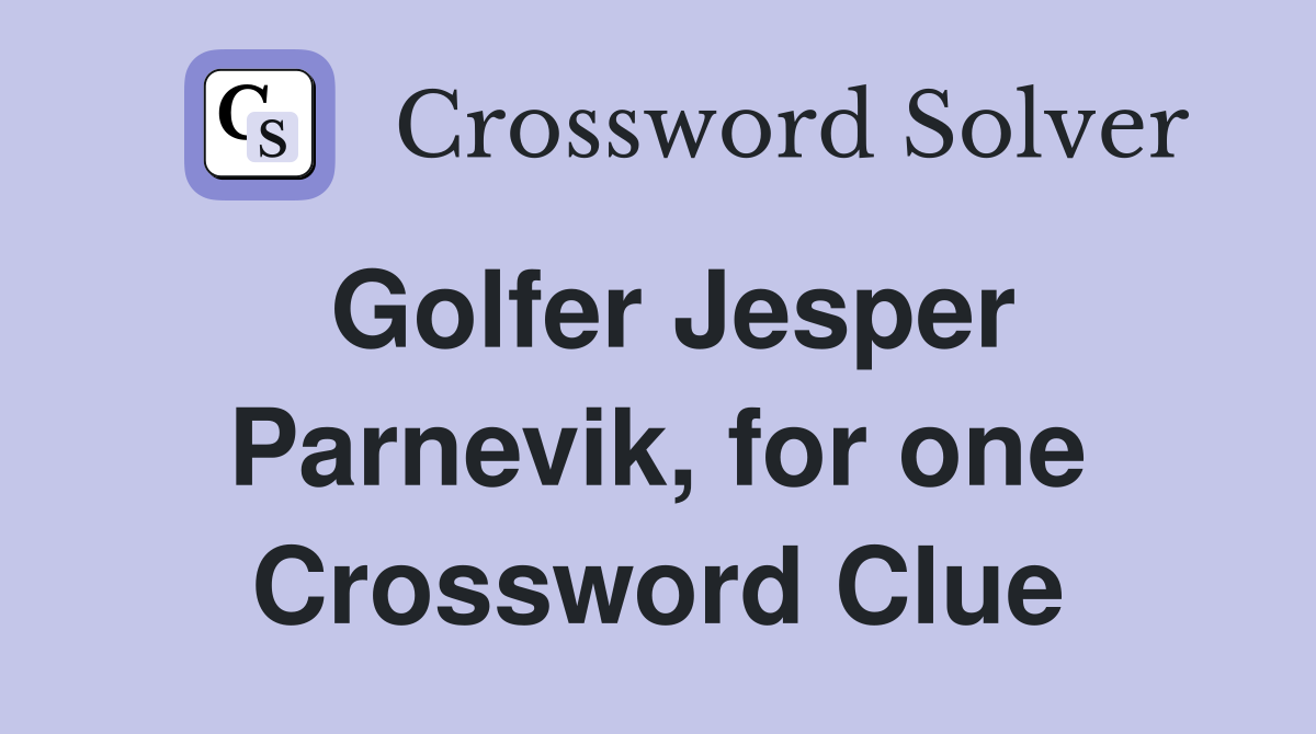 Golfer Jesper Parnevik, for one Crossword Clue