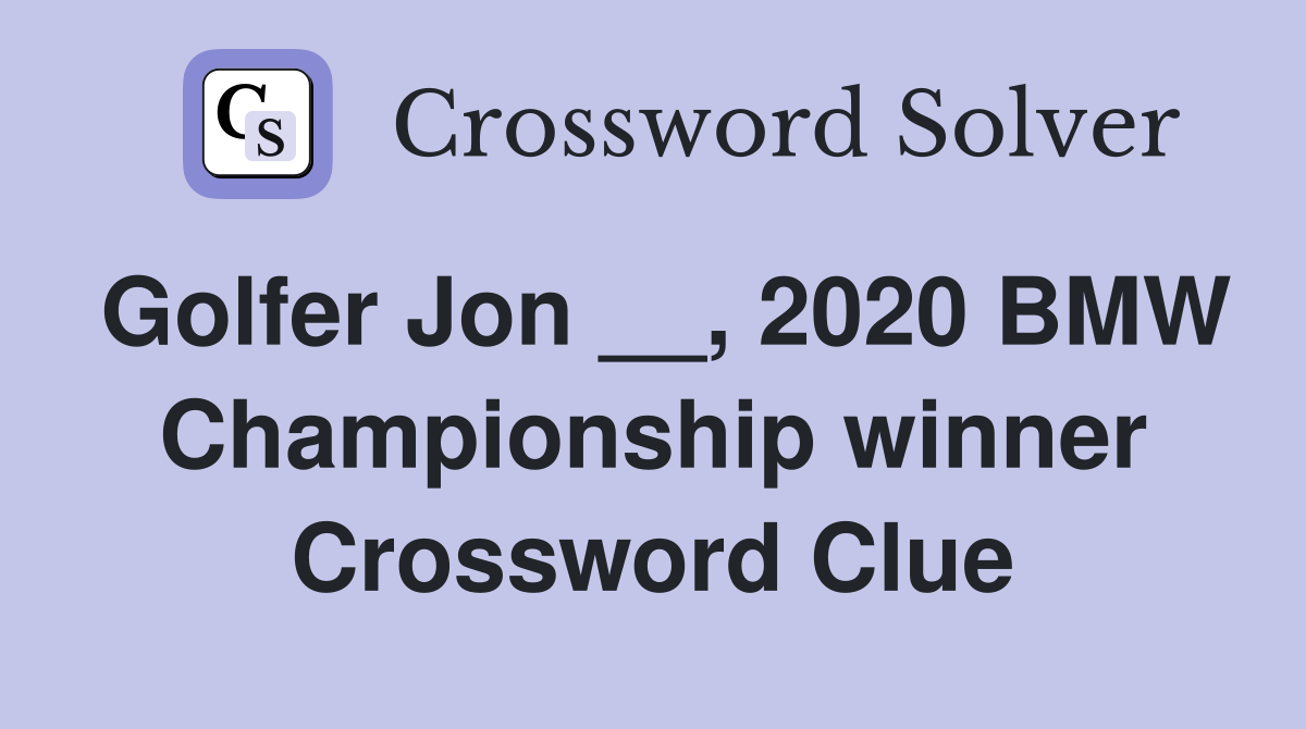 Golfer Jon __, 2020 BMW Championship winner Crossword Clue