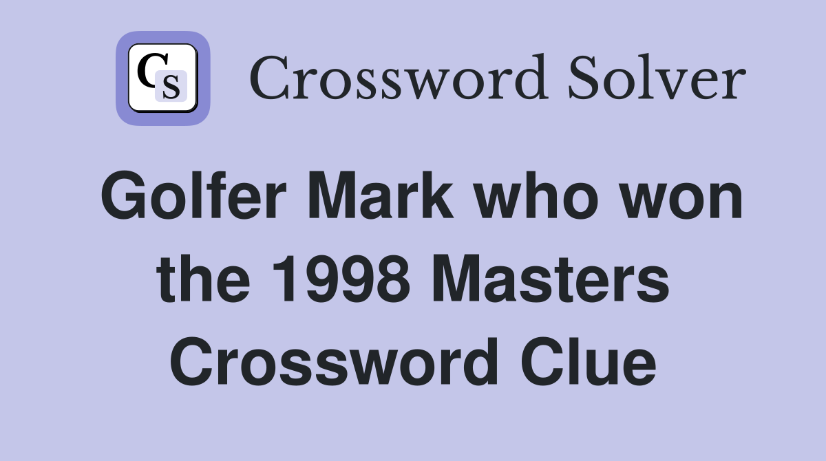 Golfer Mark who won the 1998 Masters Crossword Clue