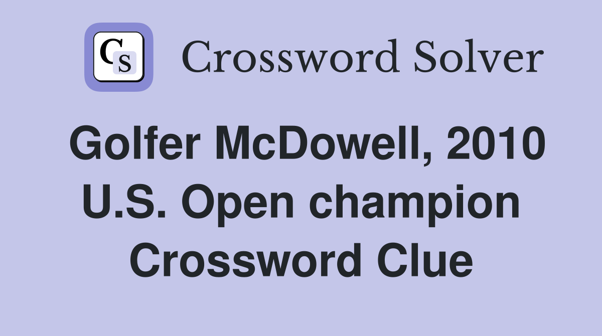 Golfer McDowell, 2010 U.S. Open champion Crossword Clue