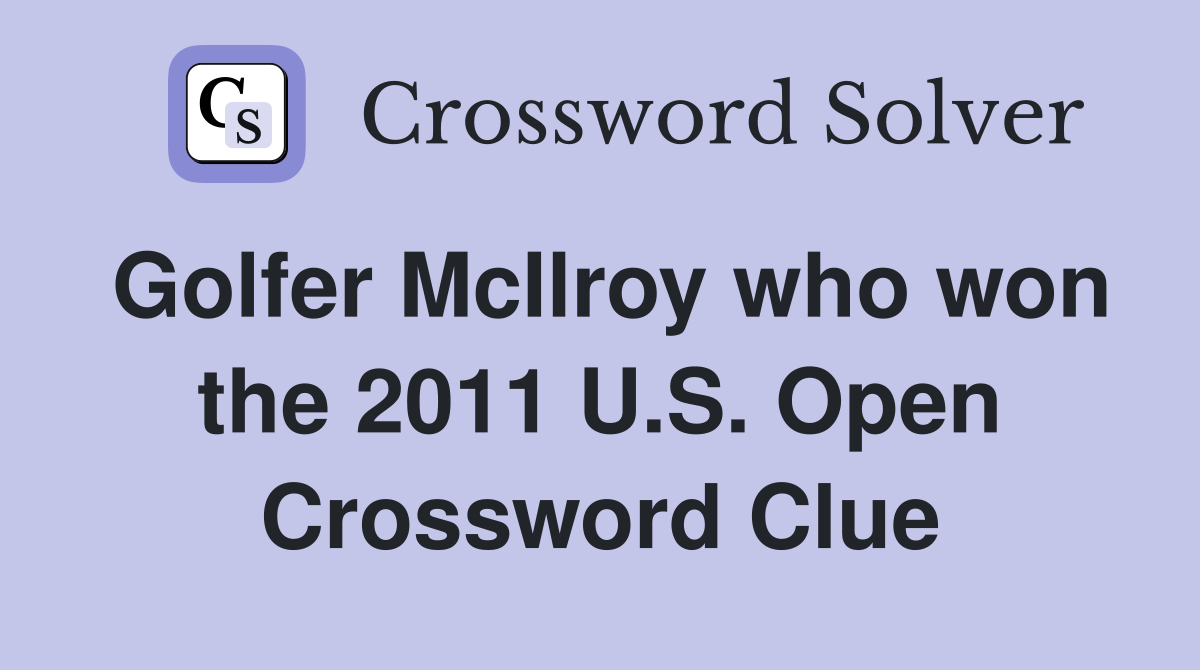 Golfer McIlroy who won the 2011 U.S. Open Crossword Clue